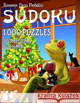 Famous Frog Holiday Sudoku 1,000 Puzzles, 500 Medium and 500 Hard: Don't Be Bored Over The Holidays, Do Sudoku! Makes A Great Gift Too. Croker, Dan 9781539326861 Createspace Independent Publishing Platform - książka