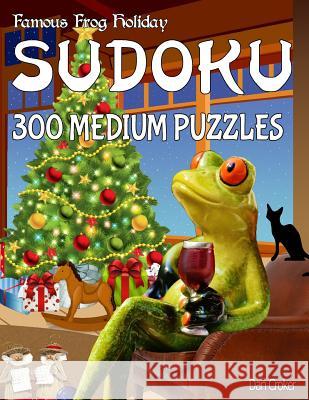 Famous Frog Holiday Sudoku 300 Medium Puzzles: Don't Be Bored Over The Holidays, Do Sudoku! Makes A Great Gift Too. Croker, Dan 9781539158370 Createspace Independent Publishing Platform - książka