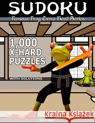 Famous Frog Sudoku 1,000 Extra Hard Puzzles With Solutions: An Extra Hard Series Book Croker, Dan 9781537493350 Createspace Independent Publishing Platform - książka