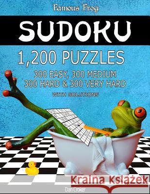 Famous Frog Sudoku 1,200 Puzzles With Solutions. 300 Easy, 300 Medium, 300 Hard and 300 Very Hard: A Bathroom Sudoku Series 2 Book Croker, Dan 9781537591377 Createspace Independent Publishing Platform - książka