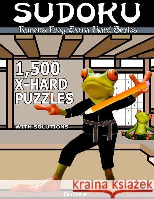 Famous Frog Sudoku 1,500 Extra Hard Puzzles With Solutions: An Extra Hard Series Book Croker, Dan 9781537494838 Createspace Independent Publishing Platform - książka