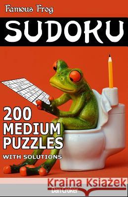 Famous Frog Sudoku 200 Medium Puzzles With Solutions: A Bathroom Sudoku Pocket Series Book Croker, Dan 9781536844252 Createspace Independent Publishing Platform - książka