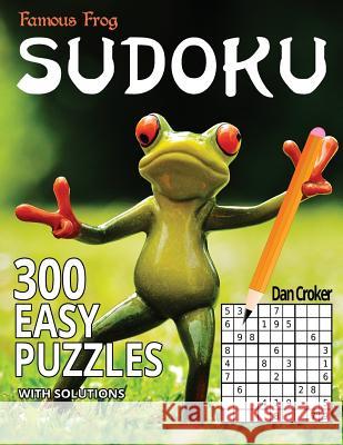 Famous Frog Sudoku 300 Easy Puzzles With Solutions: A Sharper Pencil Series Book Croker, Dan 9781535594646 Createspace Independent Publishing Platform - książka