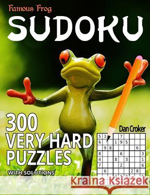 Famous Frog Sudoku 300 Very Hard Puzzles With Solutions: A Sharper Pencil Series Book Croker, Dan 9781535594950 Createspace Independent Publishing Platform - książka