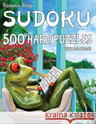 Famous Frog Sudoku 500 Hard Puzzles With Solutions: A Take A Break Series Book Croker, Dan 9781536888072 Createspace Independent Publishing Platform - książka