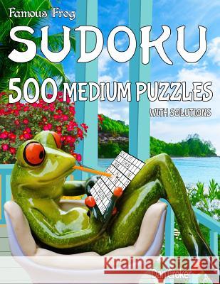 Famous Frog Sudoku 500 Medium Puzzles With Solutions: A Take A Break Series Book Croker, Dan 9781536887853 Createspace Independent Publishing Platform - książka