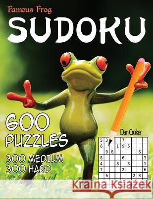 Famous Frog Sudoku 600 Puzzles, 300 Medium and 300 Hard: A Sharper Pencil Series Book Dan Croker 9781535450690 Createspace Independent Publishing Platform - książka