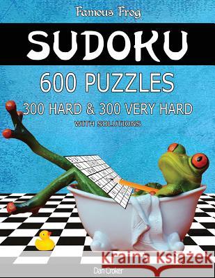 Famous Frog Sudoku 600 Puzzles With Solutions. 300 Hard and 300 Very Hard: A Bathroom Sudoku Series 2 Book Croker, Dan 9781537591049 Createspace Independent Publishing Platform - książka