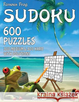 Famous Frog Sudoku 600 Puzzles With Solutions. 300 Medium and 300 Hard: A Beach Bum Sudoku Series Book Croker, Dan 9781535344234 Createspace Independent Publishing Platform - książka