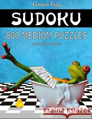 Famous Frog Sudoku 800 Medium Puzzles With Solutions: A Bathroom Sudoku Series 2 Book Croker, Dan 9781537622699 Createspace Independent Publishing Platform - książka