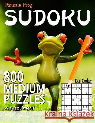 Famous Frog Sudoku 800 Medium Puzzles With Solutions: A Sharper Pencil Series Book Croker, Dan 9781535596534 Createspace Independent Publishing Platform - książka