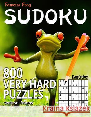 Famous Frog Sudoku 800 Very Hard Puzzles With Solutions: A Sharper Pencil Series Book Croker, Dan 9781535596671 Createspace Independent Publishing Platform - książka