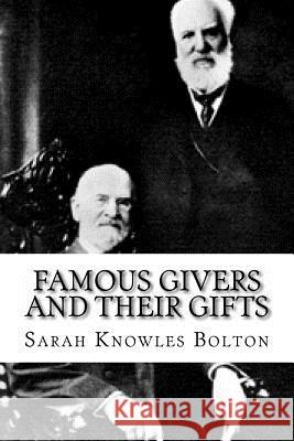 Famous Givers and Their Gifts Sarah Knowles Bolton 9781539572961 Createspace Independent Publishing Platform - książka