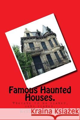 Famous Haunted Houses. Kerry Butters 9781522885863 Createspace Independent Publishing Platform - książka