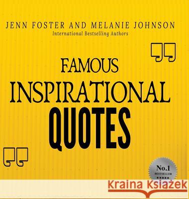 Famous Inspirational Quotes: Over 100 Motivational Quotes for Life Positivity Jenn Foster Melanie Johnson Bailey Foster 9781513649979 Elite Online Publishing - książka