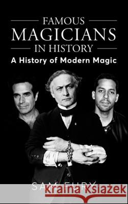 Famous Magicians in History: A History of Modern Magic Sam Fury 9781922649171 SF Nonfiction Books - książka