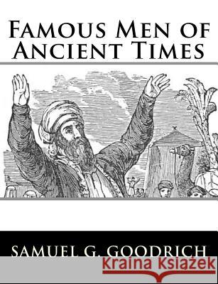 Famous Men of Ancient Times Samuel G. Goodrich 9781981993444 Createspace Independent Publishing Platform - książka