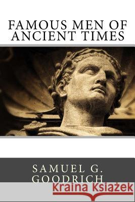 Famous Men of Ancient Times Samuel G. Goodrich 9781986936378 Createspace Independent Publishing Platform - książka