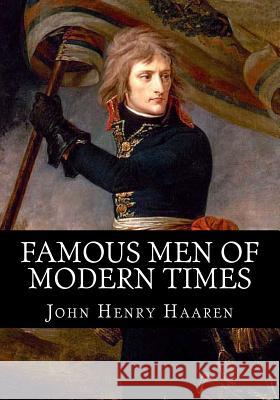 Famous Men of Modern Times John Henry Haaren 9781495384998 Createspace - książka