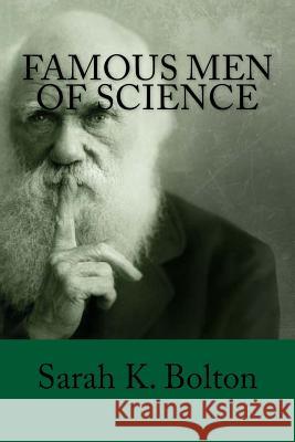 Famous Men of Science Sarah K. Bolton 9781539442240 Createspace Independent Publishing Platform - książka