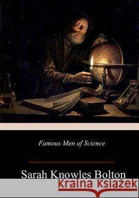 Famous Men of Science Sarah Knowles Bolton 9781985412361 Createspace Independent Publishing Platform - książka