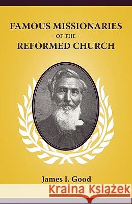 Famous Missionaries of the Reformed Church James I. Good 9781599252254 Solid Ground Christian Books - książka