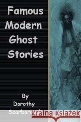Famous Modern Ghost Stories Dorothy Scarborough 9781518770173 Createspace - książka