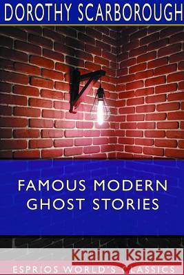 Famous Modern Ghost Stories (Esprios Classics) Dorothy Scarborough 9780368569258 Blurb - książka
