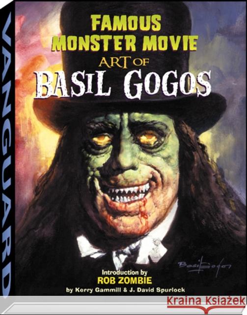 Famous Monster Movie Art of Basil Gogos Kerry Gammill J. David Spurlock 9781887591713 VANGUARD PRODUCTIONS - książka