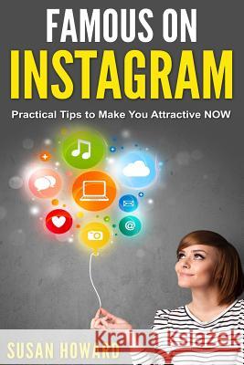 Famous on Instagram: Practical tips to make you attractive NOW Howard, Susan 9781790772025 Independently Published - książka