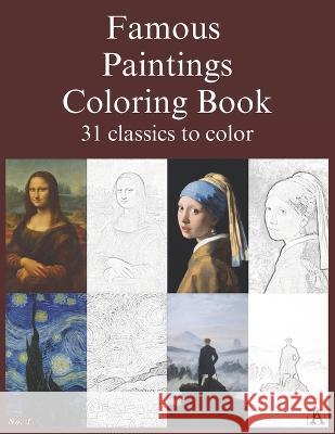 Famous paintings coloring book: 31 classics to color. Haydee Andreina Albino Farreras Manuel Alejandro Torres Herbonnieri  9789915418322 Publicado de Forma Independiente - książka