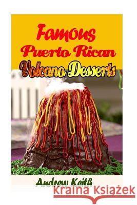 Famous Puerto Rican Volcano Desserts Andrew Keith 9781535437721 Createspace Independent Publishing Platform - książka