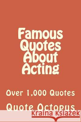 Famous Quotes About Acting: Over 1,000 Quotes Octopus, Quote 9781511475747 Createspace - książka