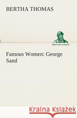 Famous Women: George Sand Bertha Thomas 9783849510015 tredition GmbH - książka