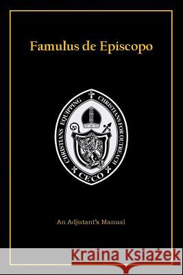 Famulus de Episcopo: An Adjutant's Manual CECO Fellowship School of Adjutancy, Jr. Arnulfo Peat, Sr. David Stevens 9780983633631 Ceco Publishing - książka