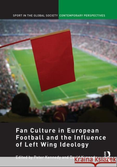 Fan Culture in European Football and the Influence of Left Wing Ideology Peter Kennedy David Kennedy 9780415641388 Routledge - książka