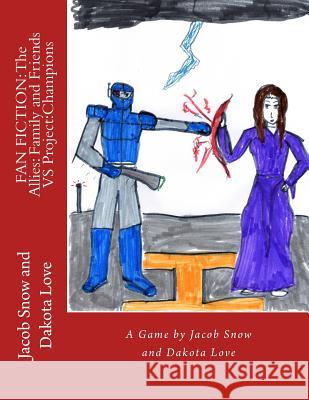 Fan Fiction: The Allies: Family and Friends Vs Project: Champions Jacob Snow Dakota Love 9781718703360 Createspace Independent Publishing Platform - książka