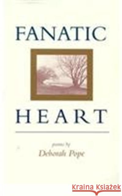 Fanatic Heart: Poems Deborah Pope 9780807117484 Louisiana State University Press - książka