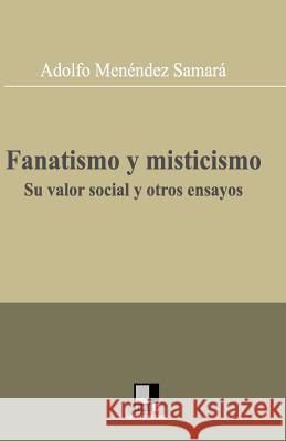 Fanatismo y misticismo. Su valor social y otros ensayos Menendez Samara, Adolfo 9788496875074 Editorial Doble J, S.L. - książka