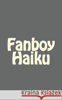 Fanboy Haiku Josh Brown 9781452829319 Createspace Independent Publishing Platform - książka