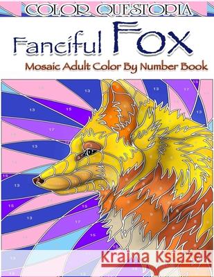 Fanciful Fox Mosaic Color By Number Book: Adult Coloring Book for Stress Relief and Relaxation Color Questopia 9781710751949 Independently Published - książka