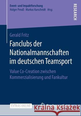 Fanclubs Der Nationalmannschaften Im Deutschen Teamsport: Value Co-Creation Zwischen Kommerzialisierung Und Fankultur Fritz, Gerald 9783658244866 Springer Gabler - książka