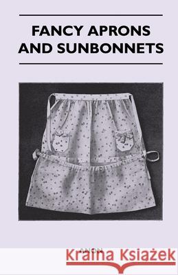 Fancy Aprons and Sunbonnets Anon 9781446525364 Kennelly Press - książka