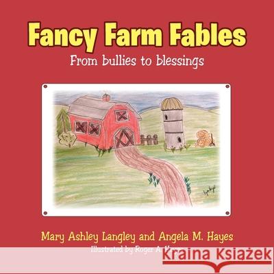 Fancy Farm Fables: From Bullies to Blessings Mary Ashley Langley, Angela M Hayes 9781489732224 Liferich - książka