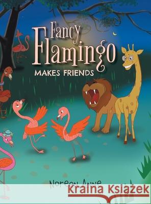 Fancy Flamingo Makes Friends Noreen Anne 9781525556319 FriesenPress - książka