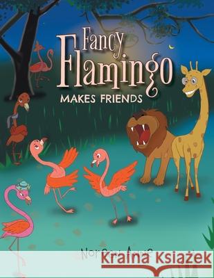 Fancy Flamingo Makes Friends Noreen Anne 9781525556326 FriesenPress - książka