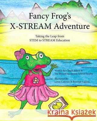 Fancy Frog's X-STREAM Adventure: Making the leap from STEM to STREAM Education Faculty, Blessedsacrament 9781507768266 Createspace - książka