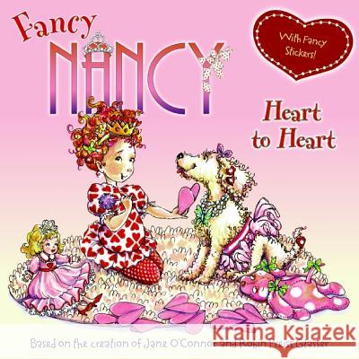 Fancy Nancy: Heart to Heart: With Fancy Stickers! [With Sticker(s)] O'Connor, Jane 9780061235962 HarperFestival - książka