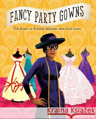 Fancy Party Gowns: The Story of Fashion Designer Ann Cole Lowe Deborah Blumenthal Laura Freeman 9781499802399 Little Bee Books - książka