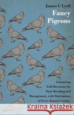 Fancy Pigeons: Containing Full Directions For Their Breeding And Management Lyell, James C. 9781408664049 Wellhausen Press - książka